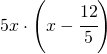 5x\cdot \left ( x-\cfrac{12}{5} \right )