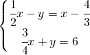 \left\{\begin{matrix} \cfrac{1}{2}x-y=x-\cfrac{4}{3}\\ \cfrac{3}{4}x+y=6\end{matrix}\right.