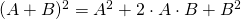 (A+B)^{2}=A^{2}+2\cdot A\cdot B+B^{2}