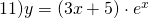 11) y=(3x+5)\cdot e^{x}