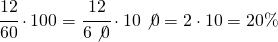 \cfrac{12}{60}\cdot 100=\cfrac{12}{6\not{0}}\cdot 10\not{0}=2\cdot 10=20\%