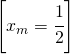 \left [ x_{m}=\cfrac{1}{2} \right ]